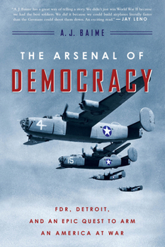 Paperback The Arsenal of Democracy: Fdr, Detroit, and an Epic Quest to Arm an America at War Book