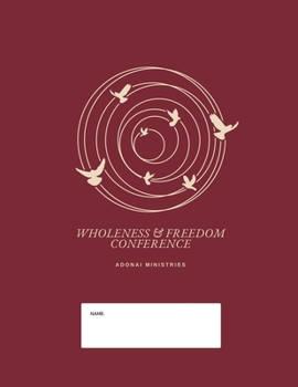 Wholeness And Freedom Conference: Restoring Lives and Equipping People