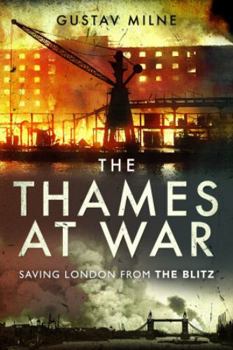 Paperback The Thames at War: Saving London from the Blitz Book