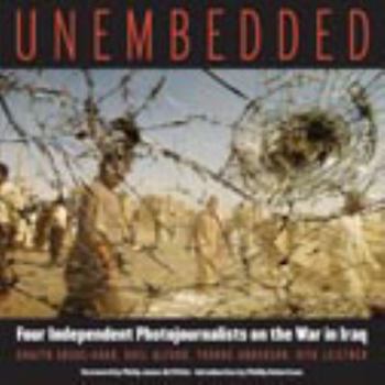 Unembedded: Four Independent Photojournalists on the War in Iraq