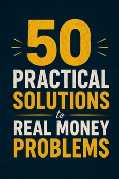 Paperback 50 Practical Solutions to Real Money Problems: A Practical Guide to Budgeting, Saving, and Getting Out of Debt Book