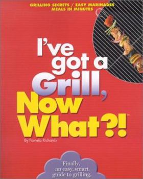 Paperback I've Got a Grill, Now What?! Book
