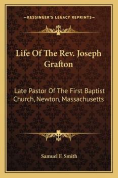 Paperback Life Of The Rev. Joseph Grafton: Late Pastor Of The First Baptist Church, Newton, Massachusetts Book