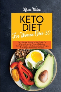 Paperback Keto Diet For Women Over 50: The Ultimate Ketogenic Diet Guide For Women Over 50, Prevent Diabetes, Having A Healthy Lifestyle And Lose Weight, Inc Book