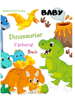 Baby Dinosaurier Färbung Buch: Cute Baby Dinosaurier Malbuch, Baby Dinosaurier für KIDS, Kleinkind Baby Dinosaurier Färbung Buch für KIDS 1-3,2-4,4-8 Alter.