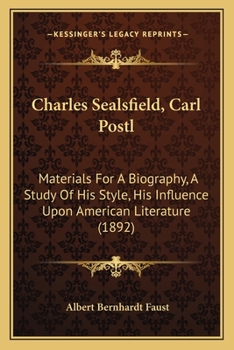 Paperback Charles Sealsfield, Carl Postl: Materials For A Biography, A Study Of His Style, His Influence Upon American Literature (1892) Book