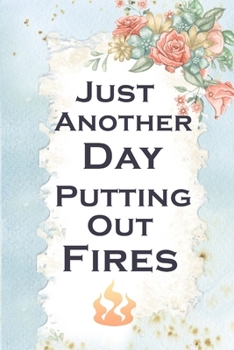 Paperback Just Another Day Putting Out Fires: Blank Lined Journal and notebook - Funny Office Gag Gift For Coworkers ...secret Santa exchange idea gifts _Staff Book