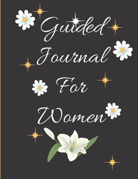 Paperback Guided Journal For Women: Guided Journal To Write In: A Guided Journal For Women To Find And Self Discovery. Book