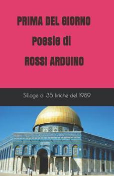 Prima del Giorno: Silloge Di 35 Liriche Dal 5/8/1989 Al 31/12/1989.