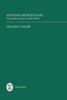 Hardcover Antonio Benítez Rojo: del Mundo Cerrado Al Caribe Infinito [Spanish] Book