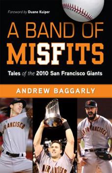 Hardcover A Band of Misfits: Tales of the 2010 San Francisco Giants Book