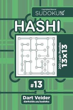 Paperback Sudoku Hashi - 200 Logic Puzzles 13x13 (Volume 13) Book