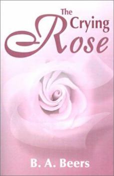 The Crying Rose - Book #1 of the Trilogy of the Rose
