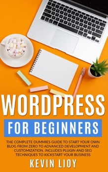 Paperback WordPress for Beginners: The complete dummies guide to start your own blog from zero to advanced development and customization. Includes plugin Book