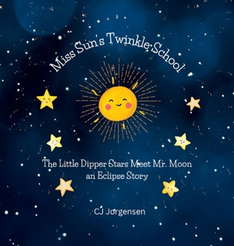 Hardcover Miss Sun's Twinkle School - An Eclipse Story: The Little Dipper Stars Meet Mr. Moon Book