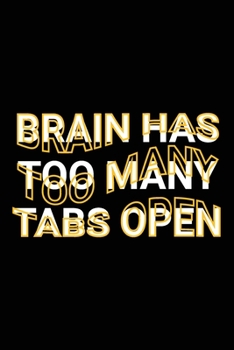 Paperback Brain Has Too Many Tabs Open: Funny Sarcastic Saying Joke of Too Many Tabs Open To Process Ideas & Thoughts Blank Lined Journal Gift Book