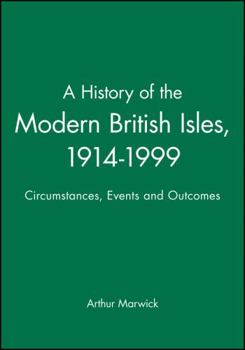 Paperback A History of the Modern British Isles, 1914-1999: Circumstances, Events and Outcomes Book