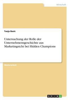 Paperback Untersuchung der Rolle der Unternehmensgeschichte aus Marketingsicht bei Hidden Champions [German] Book