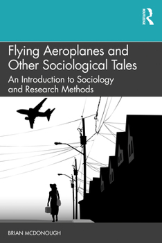 Paperback Flying Aeroplanes and Other Sociological Tales: An Introduction to Sociology and Research Methods Book