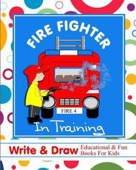 Paperback Fire Fighter in Training: Write & Draw Educational & Fun Books for Kids Book