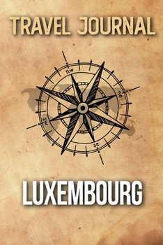 Travel Journal Luxembourg: Travel Diary and Planner | Journal, Notebook, Book, Journey | Writing Logbook | 120 Pages 6x9 | Gift For Backpacker