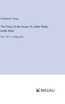 Hardcover The Pillars of the House; Or, Under Wode, Under Rode: Vol. 1 of 2 - in large print Book