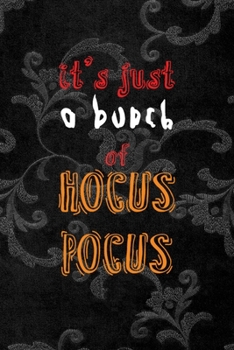 It's Just A Bunch Of Hocus Pocus: All Purpose 6x9 Blank Lined Notebook Journal Way Better Than A Card Trendy Unique Gift Black Texture Inktober