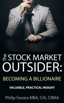 Paperback The Stock Market Outsider: Becoming a Billionaire: Valuable, Practical Insight Book