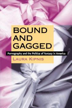 Paperback Bound and Gagged: Pornography and the Politics of Fantasy in America Book