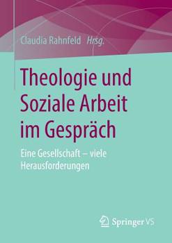 Paperback Theologie Und Soziale Arbeit Im Gespräch: Eine Gesellschaft - Viele Herausforderungen [German] Book