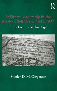 Hardcover Military Leadership in the British Civil Wars, 1642-1651: 'The Genius of this Age' Book