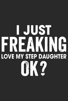 Paperback I just freaking love my step daughter ok: A beautiful line journal and Perfect gift journal for mom and daughter (6x9 sizes 120 pages) Book