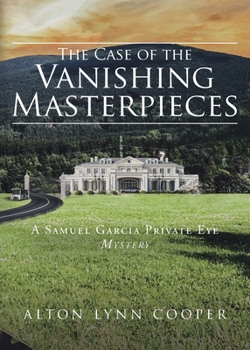 Paperback The Case of the Vanishing Masterpieces: A Samuel Garcia Private Eye Mystery Book