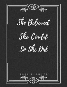 Paperback She Believed She Could So She Did: 2020 Planner, Weekly & Monthly, Jan-Dec, Appreciation, Thank You Gift For Nurses, Practitioner, Friends, Student, F Book