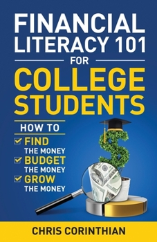 Paperback Financial Literacy 101 for College Students: How to Find the Money, Budget the Money, and Grow the Money Book