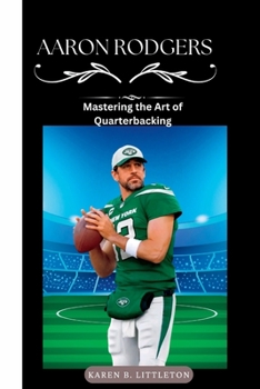 Paperback Aaron Rodgers: Mastering the Art of Quarterbacking Book