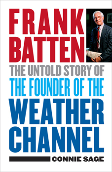 Hardcover Frank Batten: The Untold Story of the Founder of the Weather Channel Book