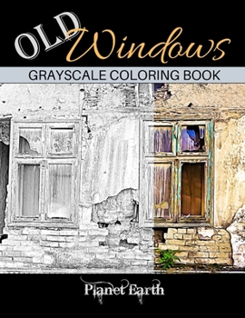 Paperback Old Windows Grayscale Coloring Book: Adult Coloring Book with Old Rustic Walls and Windows. Book