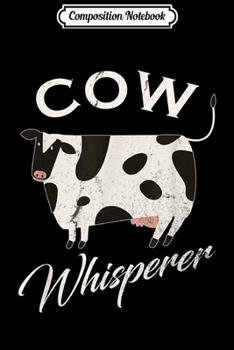 Composition Notebook: Vintage Cow Whisperer Gift Cows Farm Poultry Farmer Funny  Journal/Notebook Blank Lined Ruled 6x9 100 Pages