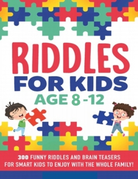 Paperback Riddles For Kids Age 8-12: 300 Funny Riddles and Brain Teasers for Smart Kids Book