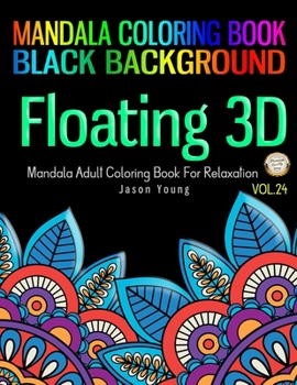 Floating 3D Mandala Adult Coloring Book For Relaxation: Mandala Coloring Book Black Background Vol 24 - Zen Meditation Coloring Book 8.5x11 Unique ... and Patterns Coloring Books for Adults)