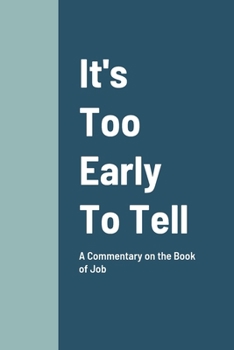 Paperback It's Too Early To Tell: A Commentary on the Book of Job Book