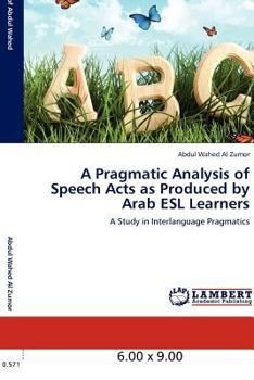 Paperback A Pragmatic Analysis of Speech Acts as Produced by Arab ESL Learners Book