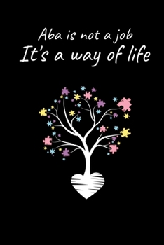 Paperback ABA Is Not a Job Its a Way of Life: Notebook Gift For Applied Behavior Analyst Aba Therapist (Dot Grid 120 Pages - 6" x 9") Book