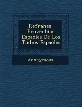Paperback Refranes � Proverbios Espa�oles De Los Judios Espa�oles [Spanish] Book