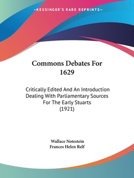 Paperback Commons Debates For 1629: Critically Edited And An Introduction Dealing With Parliamentary Sources For The Early Stuarts (1921) Book