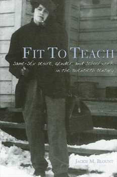 Paperback Fit to Teach: Same-Sex Desire, Gender, and School Work in the Twentieth Century Book