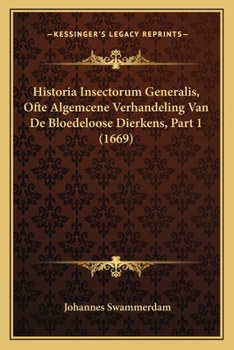 Paperback Historia Insectorum Generalis, Ofte Algemcene Verhandeling Van De Bloedeloose Dierkens, Part 1 (1669) [Dutch] Book