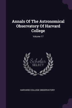 Paperback Annals Of The Astronomical Observatory Of Harvard College; Volume 17 Book