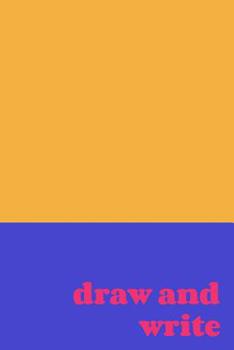 Draw and Write: Drawing and Writing Notebook in Yellow and Blue for Elementary School Age Kids to Create and Illustrate Their Own Stories